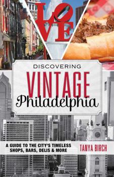 Paperback Discovering Vintage Philadelphia: A Guide to the City's Timeless Shops, Bars, Delis & More Book
