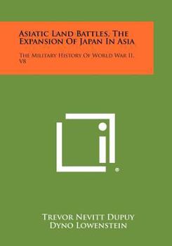 Paperback Asiatic Land Battles, the Expansion of Japan in Asia: The Military History of World War II, V8 Book