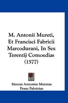 Paperback M. Antonii Mureti, Et Francisci Fabricii Marcodurani, In Sex Terentij Comoedias (1577) [Latin] Book
