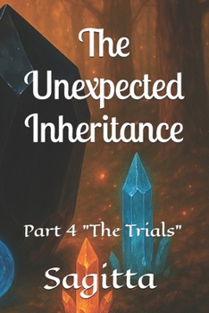 The Unexpected Inheritance: Part 4 "The Trials"