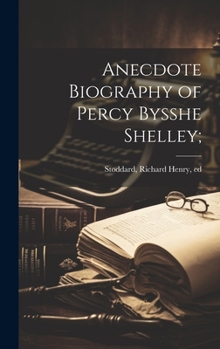 Hardcover Anecdote Biography of Percy Bysshe Shelley; Book