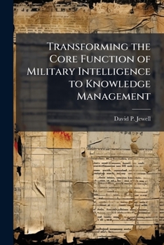 Paperback Transforming the Core Function of Military Intelligence to Knowledge Management Book