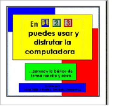 Paperback En 1,2,3 Puedes Usar Y Disfrutar La Computadora: Aprende Lo Basico De Forma Sencilla Y Clara (Spanish Edition) [Spanish] Book