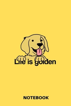 Life Is Golden - Notebook: Golden Retriever Notepad For Men And Women