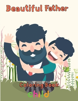 Paperback Beautiful Father Coloring Book child: 8.5''x11''/Father Coloring Book