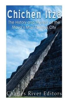 Paperback Chichen Itza: The History and Mystery of the Maya's Most Famous City Book