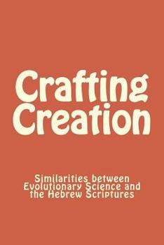 Paperback Crafting Creation: Similarities between Evolutionary Science and the Hebrew Scriptures Book