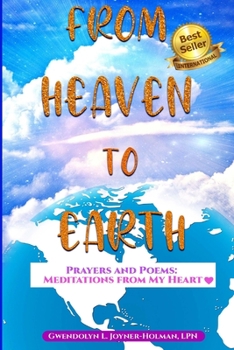 Paperback From Heaven to Earth: Prayers and Poems - Meditations From My Heart Book