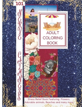 101 Nerve Calmness Adult Coloring Book: Stress Relief Book Featuring Flowers, Adorable animals, Beaches and many more