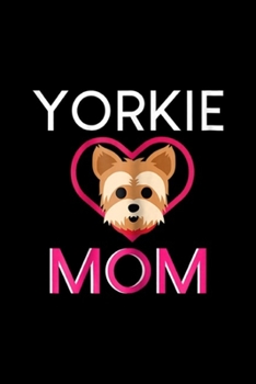 Yorkie Mom: Womens Yorkie Mom - Yorkshire Terrier Mom  Journal/Notebook Blank Lined Ruled 6x9 100 Pages