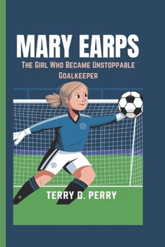 Paperback Mary Earps: The Girl Who Became Unstoppable Goalkeeper Book
