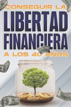 Paperback Conseguir la libertad financiera a los 40 años: Libertad financiera a cualquier edad #3 [Spanish] Book