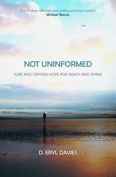 Paperback Not Uninformed: Sure and Certain Hope for Death and Dying Book