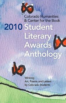 Paperback 2010 Student Literary Awards Anthology: Winning Art, Poems and Letters by Colorado Students Book