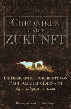 Paperback Chroniken aus der Zukunft: Die einzigartige Geschichte von Paul Amadeus Dienach [German] Book