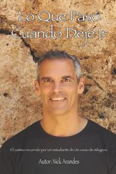 Paperback Lo Que Paso Cuando Deje Ir: El camino recorrido por un estudiante de Un curso de milagros [Spanish] Book