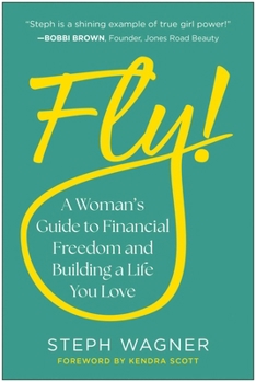 Hardcover Fly!: A Woman's Guide to Financial Freedom and Building a Life You Love Book
