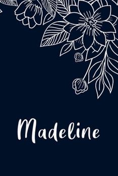 Madeline: Floral Design Journal / Notebook With Personalized Name And Flowers Birthday Gifts, Valentine Day Gift For Women & Girl, Mom, Sister or ... Dark Blue Background Cover, Matte Finish