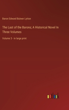 Hardcover The Last of the Barons; A Historical Novel In Three Volumes: Volume 3 - in large print Book