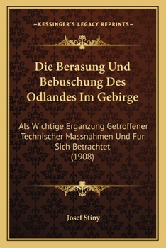 Die Berasung Und Bebuschung Des �dlandes Im Gebirge ALS Wichtige Erg�nzung Getroffener Technischer Ma�nahmen Und F�r Sich Betrachtet (Classic Reprint)