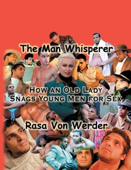Paperback The Man Whisperer: How an Old Lady Snags Young Men for Sex Book