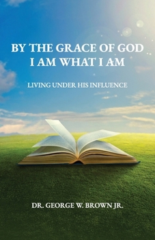 By the grace of God I am what I am: Living Under His Influence