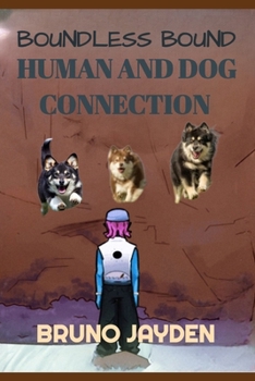 Paperback Human and Dog connection by Bruno Jayden: This title reflects the exploration of the extraordinary capabilities that Jayden and max discovered togethe Book