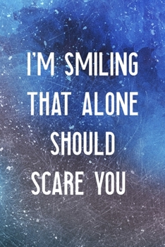I'm Smiling That Alone Should Scare You: All Purpose 6x9 Blank Lined Notebook Journal Way Better Than A Card Trendy Unique Gift Blue Texture Karma