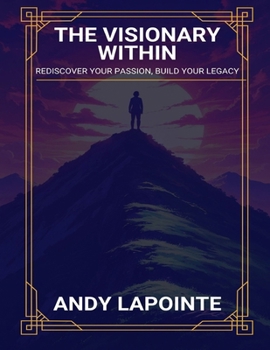Paperback The Visionary Within: Rediscover Your Passion, Build Your Legacy Book