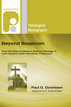 Beyond Suspicion: Post-Christendom Protestant Political Theology in John Howard Yoder and Oliver O'Donovan
