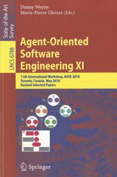 Paperback Agent-Oriented Software Engineering XI: 11th International Workshop, AOSE 2010, Toronto, Canada, May 10-11, 2010, Revised Selected Papers Book