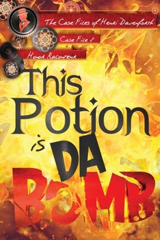 This Potion Is da Bomb - Book #8 of the Case Files of Henri Davenforth