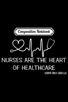 Composition Notebook: Nurses are the heart of healthcare medical red  Journal/Notebook Blank Lined Ruled 6x9 100 Pages