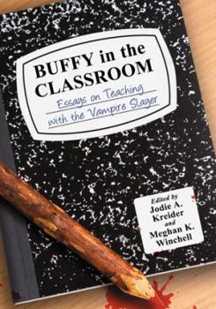 Paperback Buffy in the Classroom: Essays on Teaching with the Vampire Slayer Book