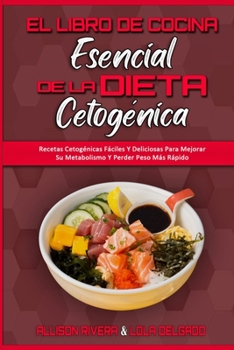 Paperback El Libro De Cocina Esencial De La Dieta Cetogénica: Recetas Cetogénicas Fáciles Y Deliciosas Para Mejorar Su Metabolismo Y Perder Peso Más Rápido (The [Spanish] Book