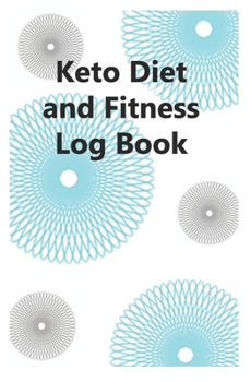 Paperback Keto Diet and Fitness Log Book: 93 day journal for tracking diet, health and exercise Book