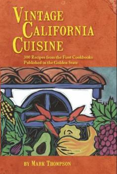 Paperback Vintage California Cuisine: 300 Recipes from the First Cookbooks Published in the Golden State Book
