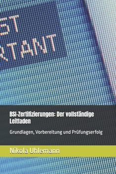 BSI-Zertifizierungen: Der vollständige Leitfaden: Grundlagen, Vorbereitung und Prüfungserfolg (German Edition)