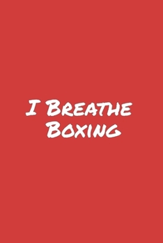 I Breathe Boxing: Blank Lined Notebook