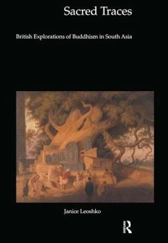 Hardcover Sacred Traces: British Explorations of Buddhism in South Asia Book