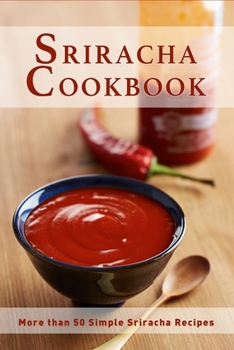 Paperback Sriracha Cookbook: More than 50 Simple Sriracha Recipes Book