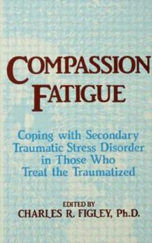 Hardcover Compassion Fatigue: Coping With Secondary Traumatic Stress Disorder In Those Who Treat The Traumatized Book