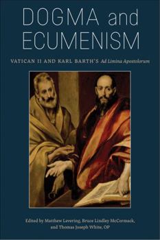 Dogma and Ecumenism: Vatican II and Karl Barth's 'ad Limina Apostolorum'