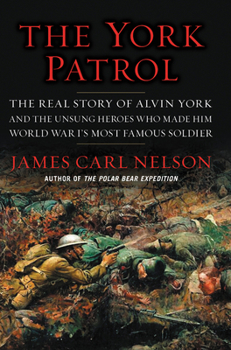 Hardcover The York Patrol: The Real Story of Alvin York and the Unsung Heroes Who Made Him World War I's Most Famous Soldier Book
