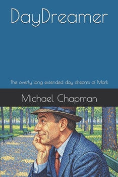 DayDreamer: The overly long extended day dreams of Mark