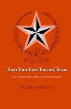 Hardcover Turn Your Eyes Toward Texas: Pioneers Sam and Mary Maverick Book
