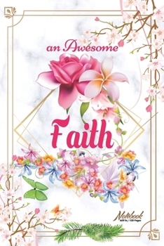 Paperback An Awesome Faith Journal: Awesome (Diary, Notebook) Personalized Custom Name - Flowers (6 x 9 - Blank Lined 120 Pages A Wonderful Journal for an Book