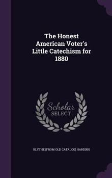Hardcover The Honest American Voter's Little Catechism for 1880 Book