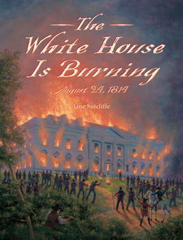 Hardcover The White House Is Burning: August 24, 1814 Book