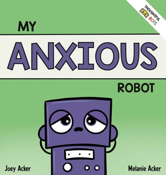 Hardcover My Anxious Robot: A Children's Social Emotional Book About Managing Feelings of Anxiety Book